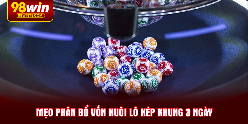 Mẹo phân bổ vốn nuôi lô kép khung 3 ngày